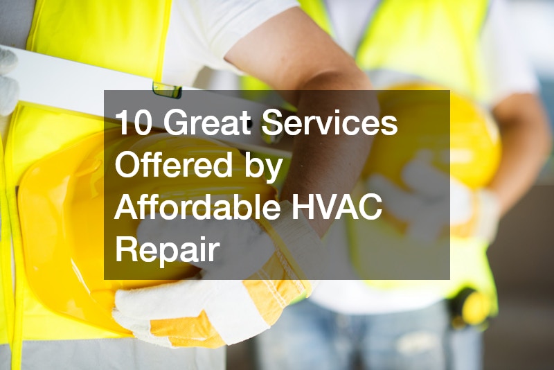 10 Great Services Offered by Affordable HVAC Repair