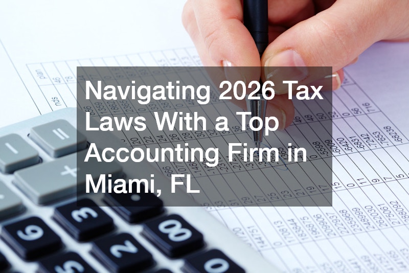 Navigating 2026 Tax Laws With a Top Accounting Firm in Miami, FL