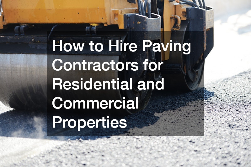 How to Hire Paving Contractors for Residential and Commercial Properties