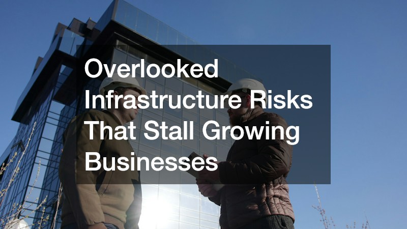 Overlooked Infrastructure Risks That Stall Growing Businesses